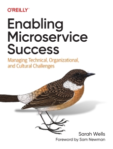 Enabling Microservice Success Managing Technical, Organizational, and Cultural Challenges (Sarah Wells) (Z-Library)